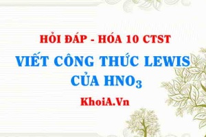 Viết công thức LEWIS của HNO3 (Nitric Acid Lewis Structure) hướng dẫn từng bước, chi tiết, dễ hiểu - Hỏi đáp Hóa 10